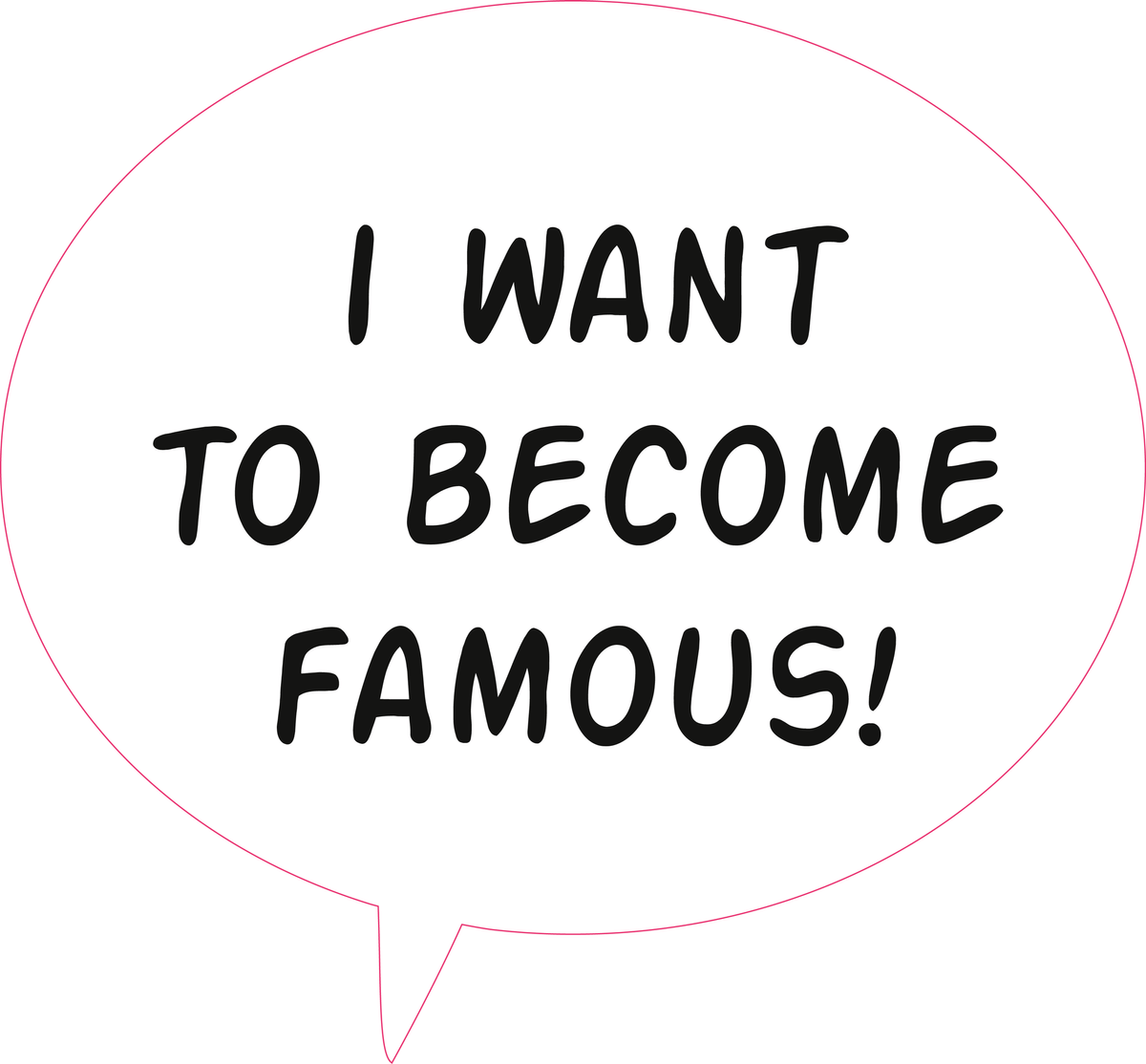 I want to become famous!