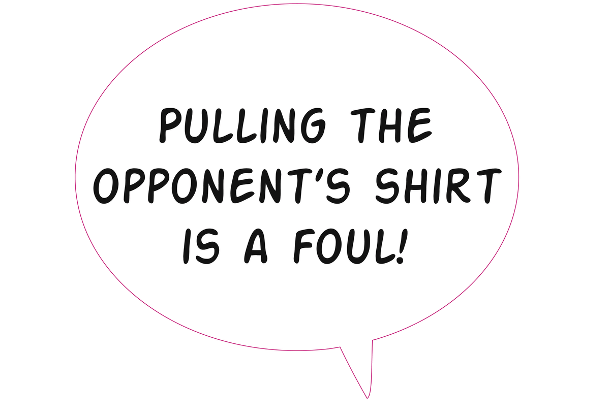 Pulling the opponent's shirt is a foul!